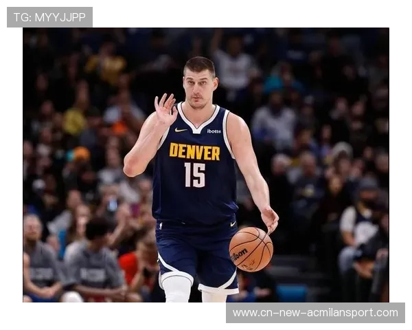 约基奇三双再登高峰，掘金稳居西部前列